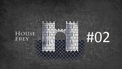 Crusader Kings 2: Game of Thrones mod- Freys Part 2