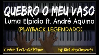 🎤 🎹 Quebro o Meu Vaso (PLAYBACK LEGENDADO no Piano) Luma Elpídio ft. André Aquino