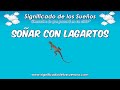 Soñar con lagartos  ¿Qué significa soñar con lagartos?