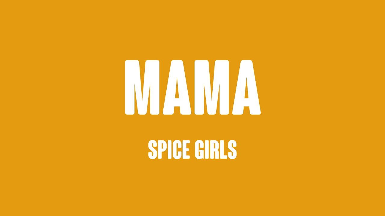 Mama Spice Girls Lyrics 🎹 Youtube 