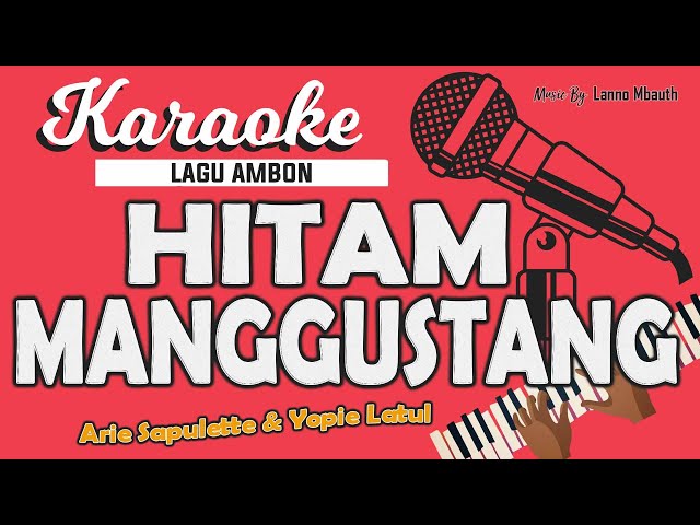 Karaoke HITAM MANGGUSTANG Arie Sapulette u0026 Yopie Latul // Music By Lanno Mbauth class=
