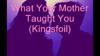 Kingsfoil   What Your Mother Taught You (double pitch)