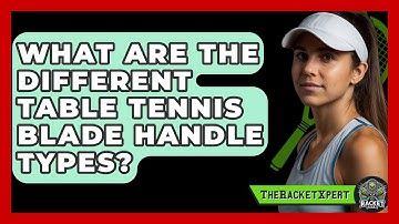 What Are The Different Table Tennis Blade Handle Types? - The Racket Xpert
