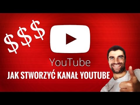 Wideo: Jak Założyć Kanał Na YouTube I Zacząć Zarabiać