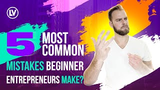 5 Most Common Mistakes Beginner Entrepreneurs Make?