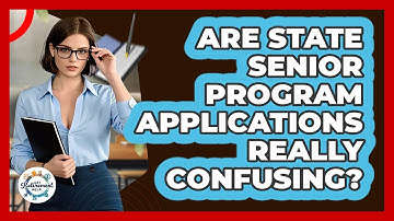 Are State Senior Program Applications Really Confusing? - Get Retirement Help