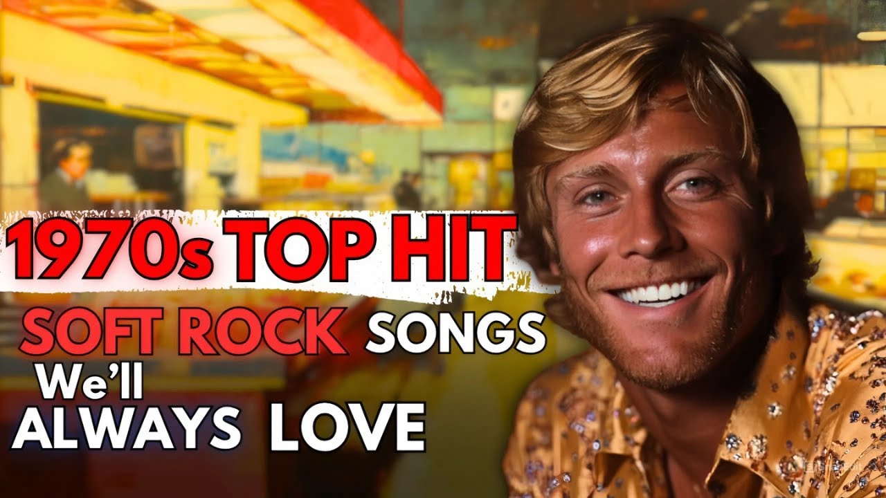 Top 20 - 1970s Soft Rock Songs We'll Always LOVE