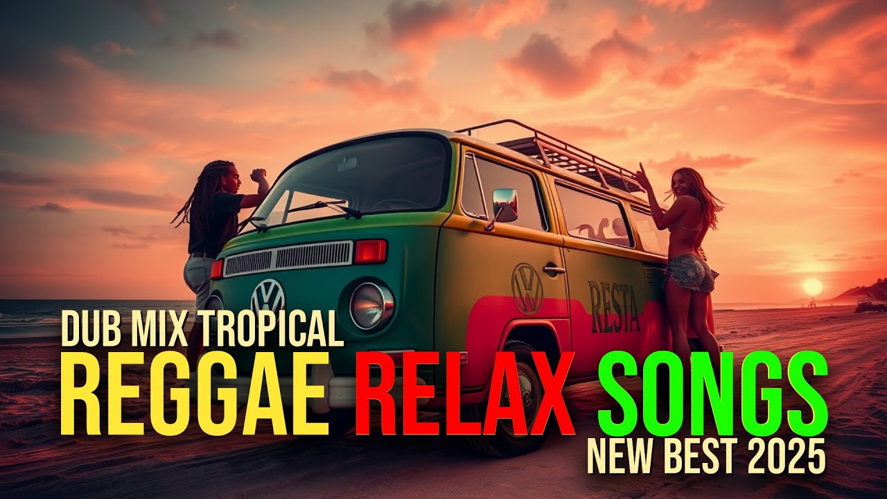 NEW REGGAE RELAX SONGS 2025 BEST DUB MIX TROPICAL CHILL VIBES RASTA ...