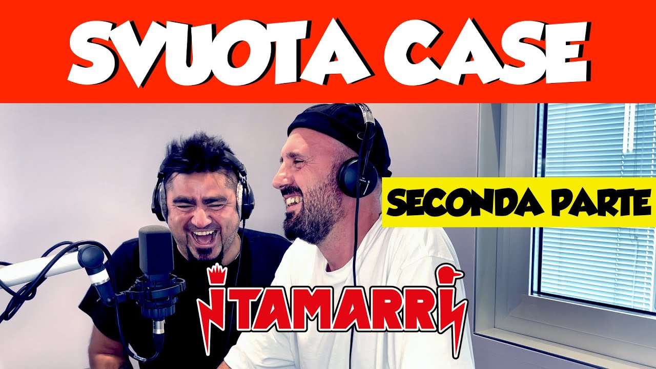 I TAMARRI - SVUOTA CASE (SECONDA PARTE)