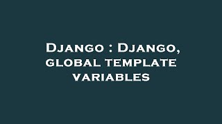 Django : Django, global template variables