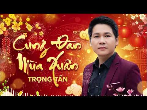 Cung Đàn Mùa Xuân - Trọng Tấn | Nhạc Xuân Hay Nhất 2026, Nhạc Xuân Cách Mạng Bất Hủ