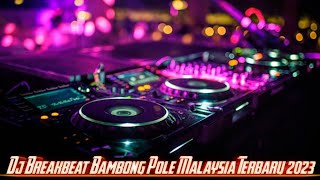 Dj Breakbeat Bambong Pole Malaysia Terbaru 2023