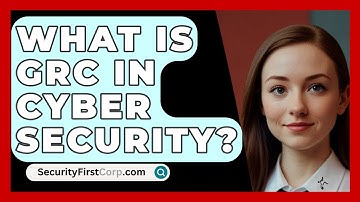 What Is GRC In Cyber Security? - SecurityFirstCorp.com
