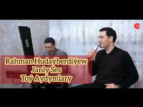 Rahman Hudayberdiyew  Janly Ses Toy Aydymlary