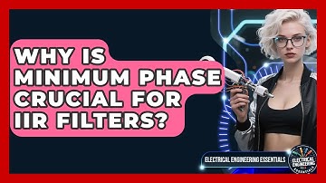 Why Is Minimum Phase Crucial For IIR Filters? - Electrical Engineering Essentials
