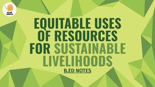 Equitable use of resources for sustainable development | B.ed notes