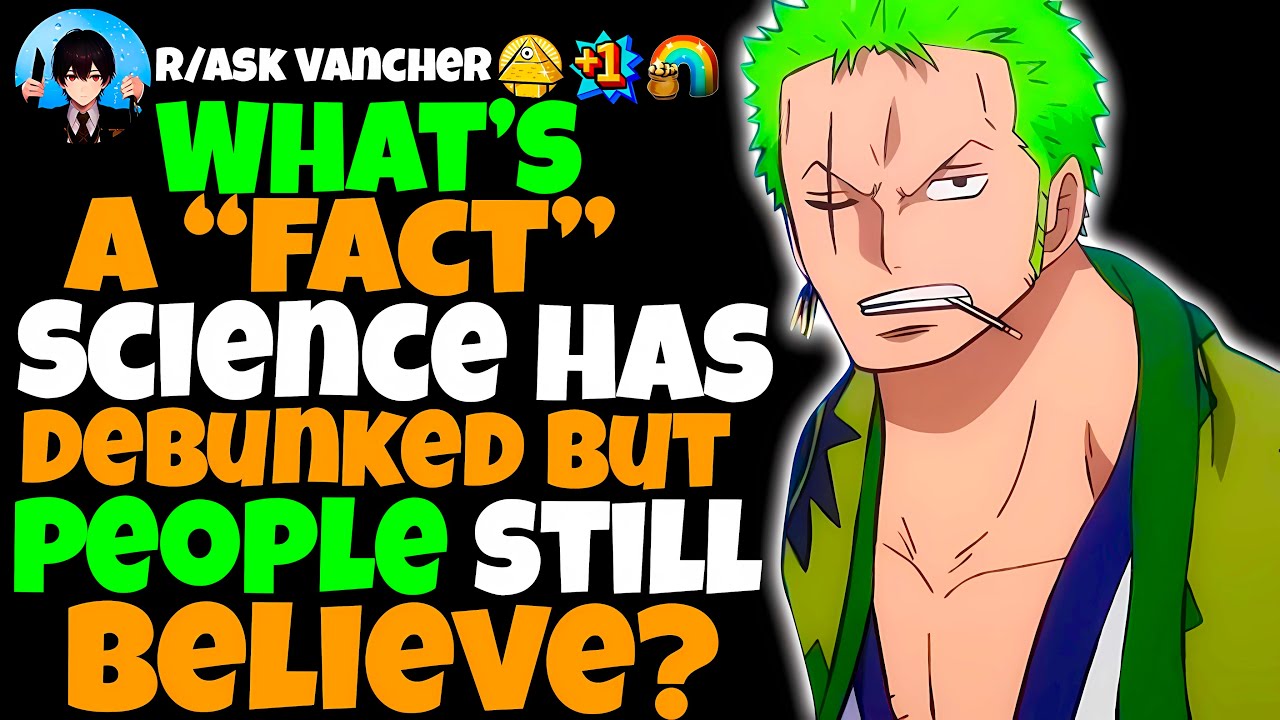 What’s A Common FACT That Science Has Already Debunked, But People STILL Believe In?