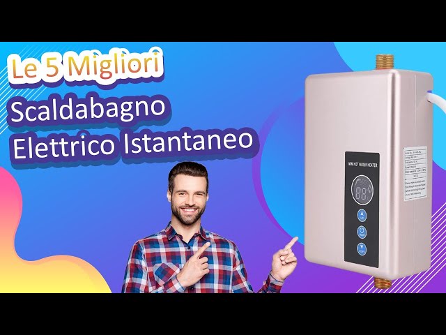 Le 5 Migliori Scaldabagno Elettrico Istantaneo 