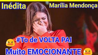 💟Marília Mendonça - To De Volta PAI - INÉDITA ! CANÇÃO MUITO EMOCIONANTE - TOP SERTANEJO ! Adoração