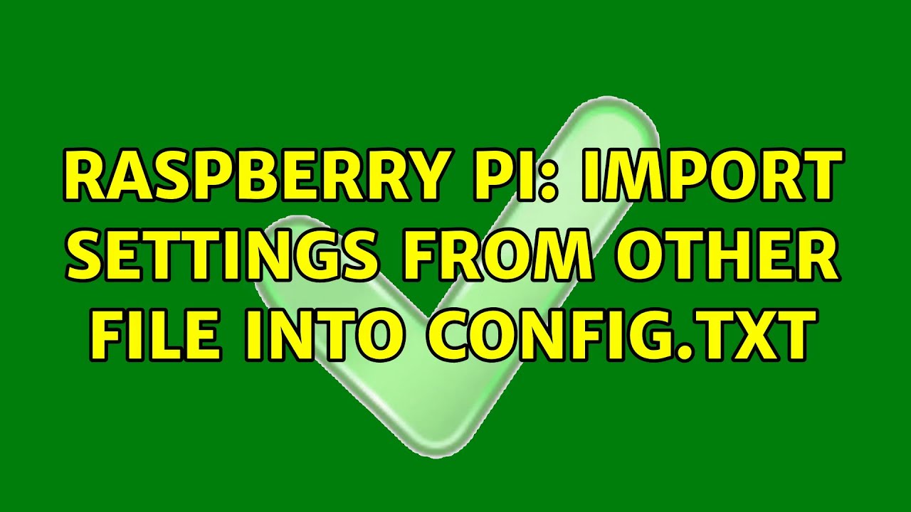 Raspberry Pi Import Settings From Other File Into Config txt YouTube