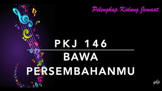 PKJ 146 Bawa Persembahanmu - Pelengkap Kidung Jemaat