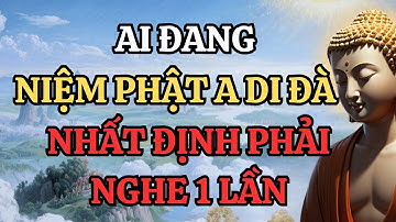 Ai Đang Niệm Phật A Di Đà – Nhất Định Phải Nghe Bài Này Một Lần Trong Đời