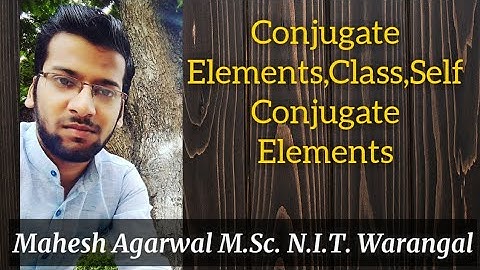 CONJUGATE ELEMENT,CLASS, SELF CONJUGATE ELT(G.T.)/IIT-JAM/CSIR-NET(JRF)/GATE/TIFR/NBHM/DU/BHU/SAU