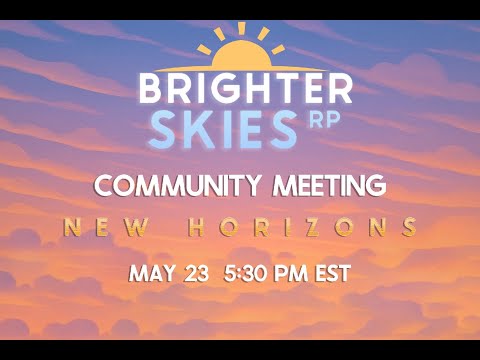 Brighter Skies RP | Community Meeting [New Horizons]