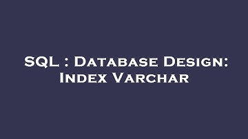 SQL : Database Design: Index Varchar