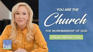 You Are The Church The Workmanship Of God Pastor Paula White-Cain