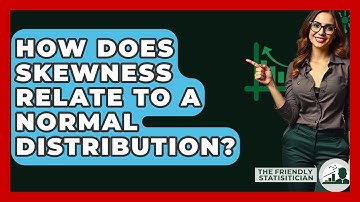 How Does Skewness Relate To A Normal Distribution? - The Friendly Statistician