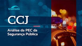 CCJ retoma análise da PEC da Segurança Pública – 14/10/26