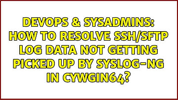 How to resolve ssh/sftp log data not getting picked up by syslog-ng in cywgin64?