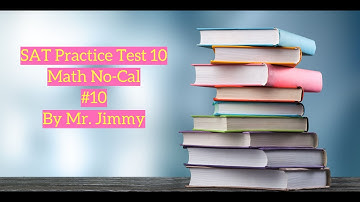 SAT Math Test 10 No-Cal #10 by Mr. Jimmy