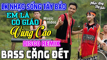 NHẠC SỐNG TÂY BẮC EM LÀ CÔ GIÁO VÙNG CAO | LK DISCO NHẠC SỐNG THÔN QUÊ REMIX  BASS CĂNG ĐÉT