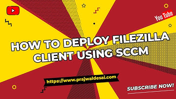 How to Deploy FileZilla Client using SCCM