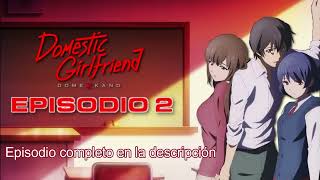 Domestic Girlfriend Episodio 02 - No Me Digas Que Nos... - Es