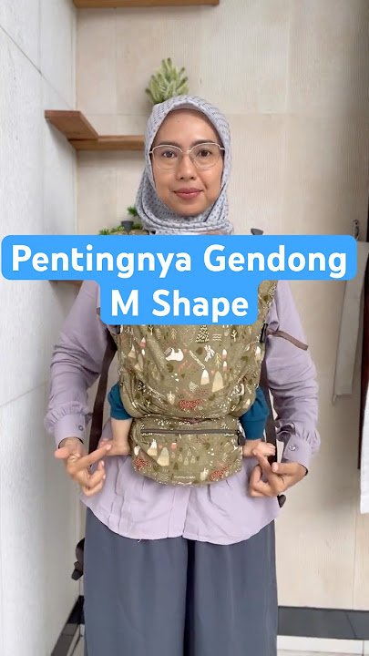 Pentingnya Gendong Model M Shape