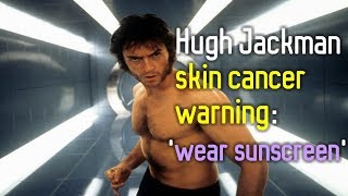 Hugh Jackman skin cancer warning 'wear sunscreen' by Medical.Animation.Videos.Library 142 views 6 years ago 1 minute, 51 seconds