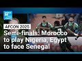 AFCON Semi Finals Morocco To Play Nigeria Egypt To Face Senegal FRANCE 24 English