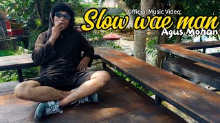 SLOW WAE MAN - AGUS MOHAN (OFFICIAL MUSIC VIDEO)