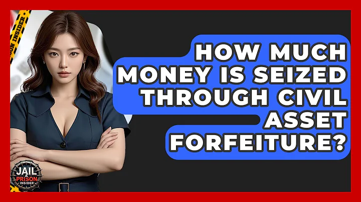 How Much Money Is Seized Through Civil Asset Forfeiture? - Jail & Prison Insider