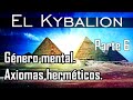 Género mental y axiomas herméticos ∞ El Kybalion ∞  Parte 6.