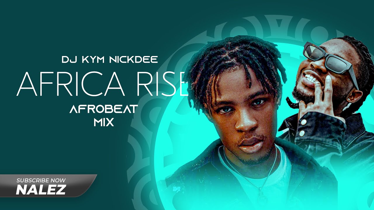 DJ KYM NICKDEE   NEW AFROBEATS VIDEO MIXAFRICA RISE ft Omah lay Ckay Joeboy