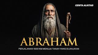 Cerita Alkitab: Abraham | Perjalanan 1500 KM Menuju Tanah yang Dijanjikan