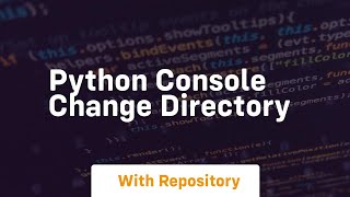 Celebrity python console change directory Net Worth