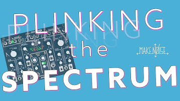 Plinking the Spectrum | Make Noise
