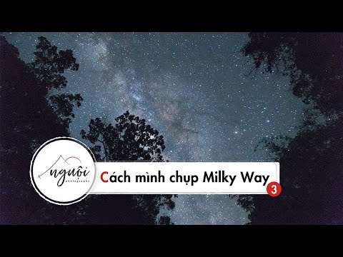 Video Milky Way - Làm thế nào để chụp được? | Night... - youtube