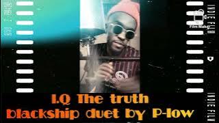 I.Q The truth _ Blackship duet // P-low