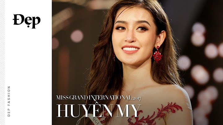 {Đẹp Entertainment} NHỮNG KHOẢNH KHẮC ĐÁNG NHỚ CỦA HUYỀN MY TẠI MISS GRAND INTERNATIONAL 2017